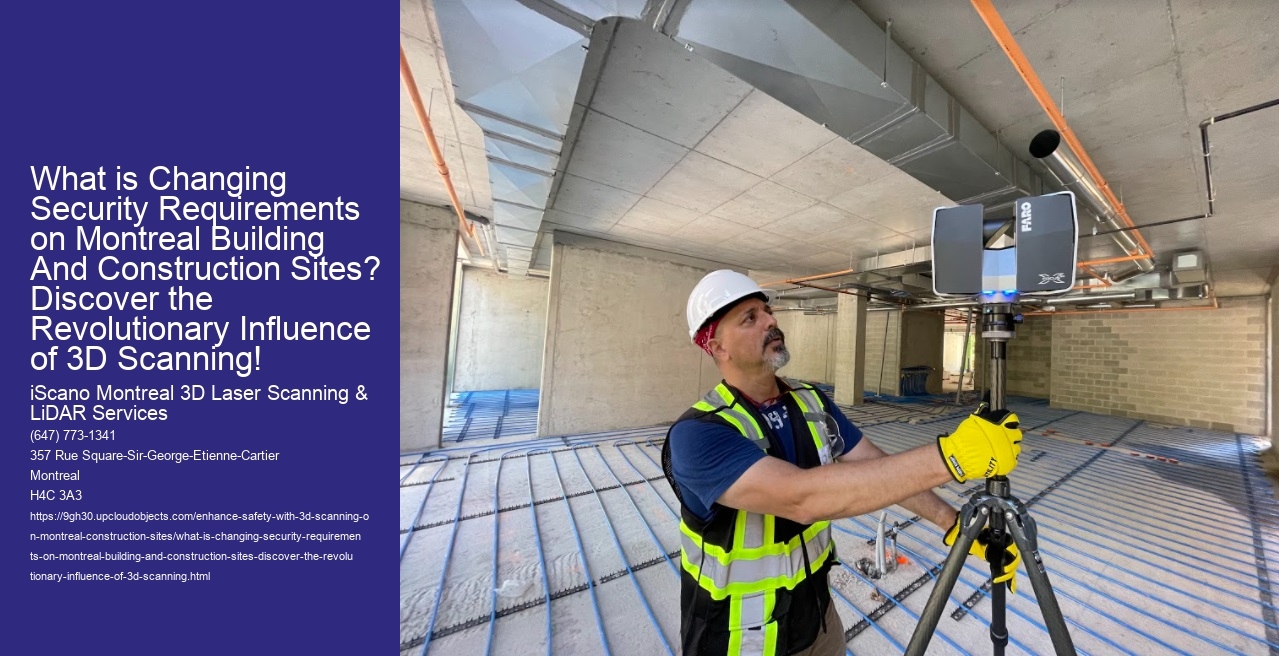 What is Changing Security Requirements on Montreal Building And Construction Sites? Discover the Revolutionary Influence of 3D Scanning!