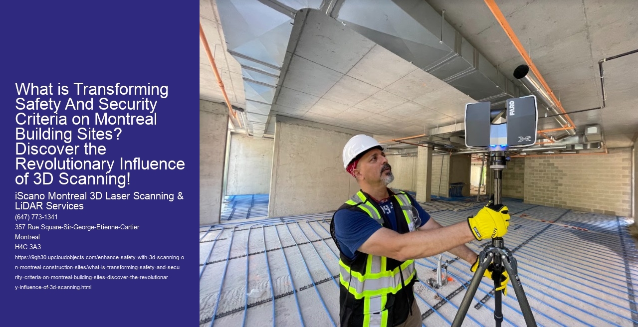 What is Transforming Safety And Security Criteria on Montreal Building Sites? Discover the Revolutionary Influence of 3D Scanning!